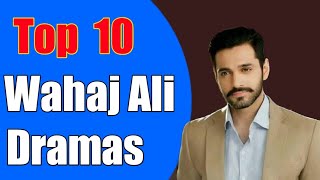 wahaj Ali's Top Ten Heart Touching Dramas | وہاج علی کے دل کو چھو جانے والے ٹاپ ٹین ڈرامہ