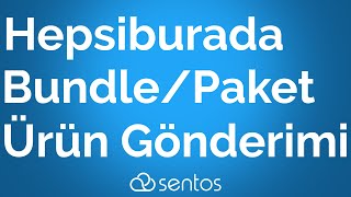 Sentos - Hepsiburada Bundle/Paket/Set Ürün Entegrasyonu Nasıl Yapılır? | SENTOS YAZILIM