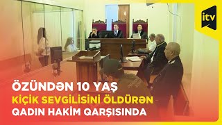 Qeyri-rəsmi münasibətdə yaşadığı şəxsi qətlə yetirməkdə təqsirləndirilən qadın hakim qarşısına çıxıb