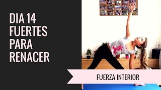 DÍA 14 - Fuertes para RENACER - 14 Días de Yoga y Fuerza Interior