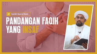 Pandangan Faqih Yang Insaf - Syeikh Nazrul Nasir.