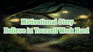 Motivational Story - Believe in Yourself Work Hard