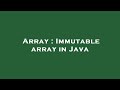 Array : Immutable array in Java