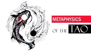 Metaphysics Of The Tao | Taoism Philosophy | Lao Zhu // Tao Te Ching