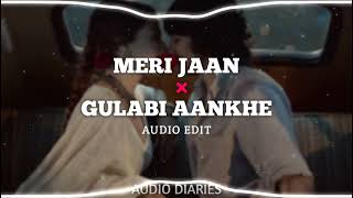 Meri Jaan X Gulabi Aankhen | Audio Edit by Audio Diaries