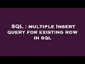 SQL : multiple Insert query for existing row in sql