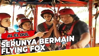 SERUNYA BERMAIN FLYING FOX, TAPI ADA YANG TAKUT! - Al El Dul