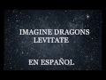 Imagine Dragons - Levitate en Español