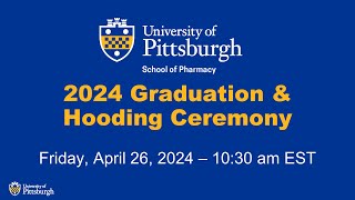 2024 University of Pittsburgh School of Pharmacy Graduation and Hooding Ceremony