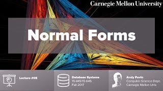 CMU Database Systems - 05 Normal Forms (Fall 2017)