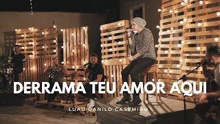 Luau Danilo Casemiro | DERRAMA TEU AMOR AQUI