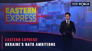 Ukraine’s NATO ambitions | Eastern Express | TVP World