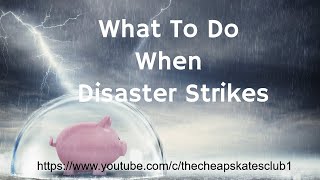 WHAT TO DO WHEN DISASTER STRIKES