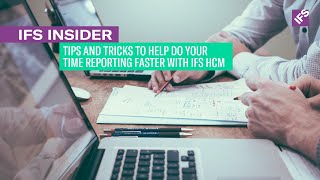 IFS Insider: Tips and Tricks to Help Do your Time Reporting Faster with IFS HCM