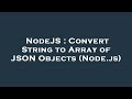 NodeJS : Convert String to Array of JSON Objects (Node.js)