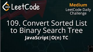 109. Convert Sorted List to Binary Search Tree | O(n) TC | Binary Tree | Linked List |LeetCode Daily