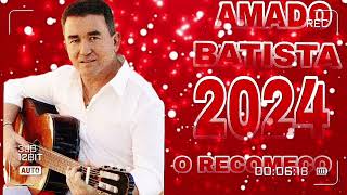 AMADO BATISTA 2024 O RECOMEÇO AMADO BATISTA ATUALIZADO SETEMBRO 2024 SO AS MELHORES MÚSICAS SERESTA