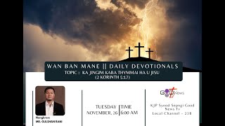 WAN BAN MANE (DEVOTIONALS) ||KA JINGIM KABA THYMMAI HA U JISU (2 KORINTH 5:17)|| Mr. GULSHAN RANI ||