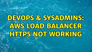DevOps & SysAdmins: AWS Load Balancer HTTPS not working