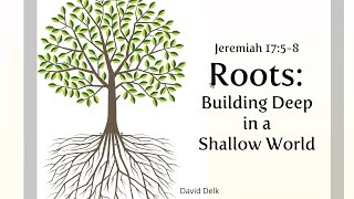 Roots: Finding Strength in a Restless World (Jeremiah 17:5-8)