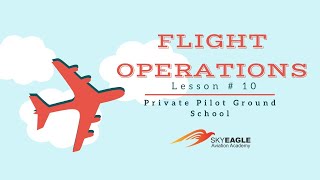 Lesson 10 | Flight Operations | Private Pilot Ground School