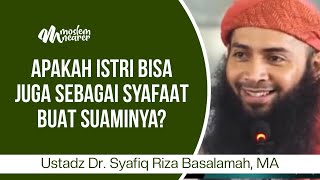 APAKAH ISTRI BISA JUGA SEBAGAI SYAFAAT BUAT SUAMINYA? - Ustadz Dr. Syafiq Riza Basalamah, MA