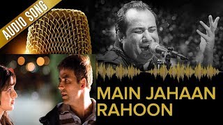 Main Jahaan Rahoon (Full Audio Song) Rahat Fateh Ali Khan