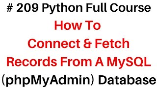 #209 Python Full Course Mysql Pymysql Connection