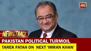 Who Will Be The Next 'Imran Khan'? Columnist Tarek Fatah Responds | Pakistan Political Turmoil