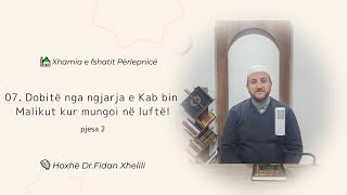 07. Dobitë nga ngjarja e Kab bin Malikut kur mungoi në luftë! - pjesa 2 | Hoxhë Dr.Fidan Xhelili