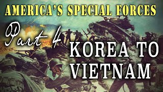 "America's Special Forces: Korea to Vietnam" - The Cold War Sparks Hot