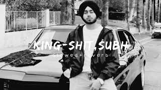 King Shit-SHUBH [Slowed and reverb] New Punjabi Song 2024