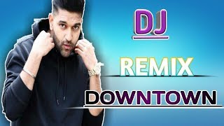 Downtown   Dj Remix 2018   Guru Randhawa   Letest Punjabi Song