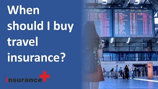 When should I buy travel insurance when traveling internationally?
