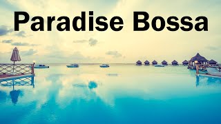 Paradise Bossa Nova - Relaxing Bossa Nova Jazz Instrumental