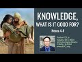 Knowledge, What is it Good For? - Hosea 4-6 | Pastor KC Liu