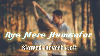 Aye Mere Humsafar | Hindi Song ( Slowed+Reverb ) | New Lofi Mix | Mind Cool Lofi Song | Lofi Best