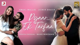 Pyaar Ek Tarfa | Amaal Mallik | Shreya Ghoshal | jasmin Bhasin | Love song 2021