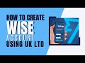 How to Create Wise Account Using UK LTD | UK Business Wise Account