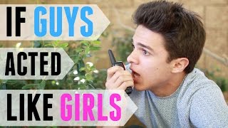 If Guys Acted like Girls | Brent Rivera