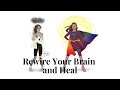 Heal By Re-Wiring Your Brain