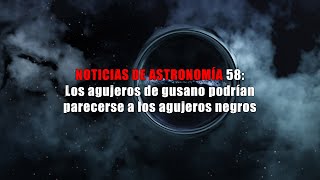 Noticias de astronomía - 58 - Los agujeros de gusano podrían confundirse... | #astronomia #ciencia