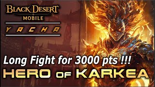 Karkea 3000 Pts With Long and Boring Fights, Yacha best Fight Arena. Black Desert Mobile