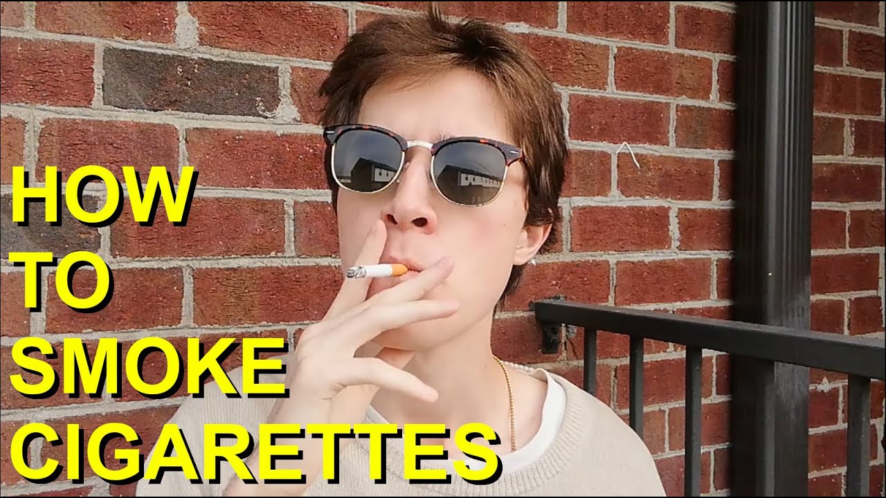 HOW TO SMOKE A CIGARETTE (FULL TUTORIAL) - YouTube