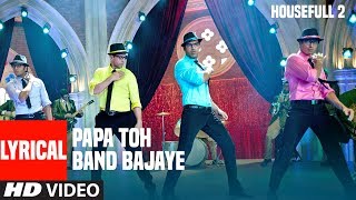 Papa Toh Band Bajaye  Lyrical Video | Housefull 2 | Akshay Kumar, John Abraham, Ritesh Deshmukh
