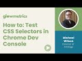 Testing CSS Selectors in the Chrome Dev Console | Using CSS Selectors in Google Tag Manager & more