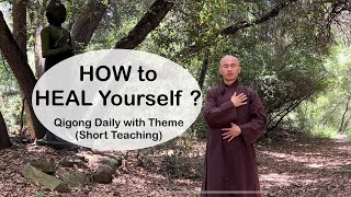 HOW to HEAL YOURSELF? | Qigong Daily with Theme (Short Teaching)