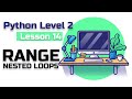 Lesson 14 Python(level 2) nested loops, range, for i in.