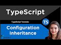 Configuration Inheritance in TypeScript | TypeScript Tutorial