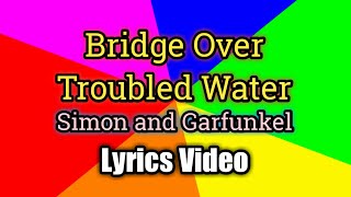 Bridge Over Troubled Water - Simon and Garfunkel (Lyrics Video)
